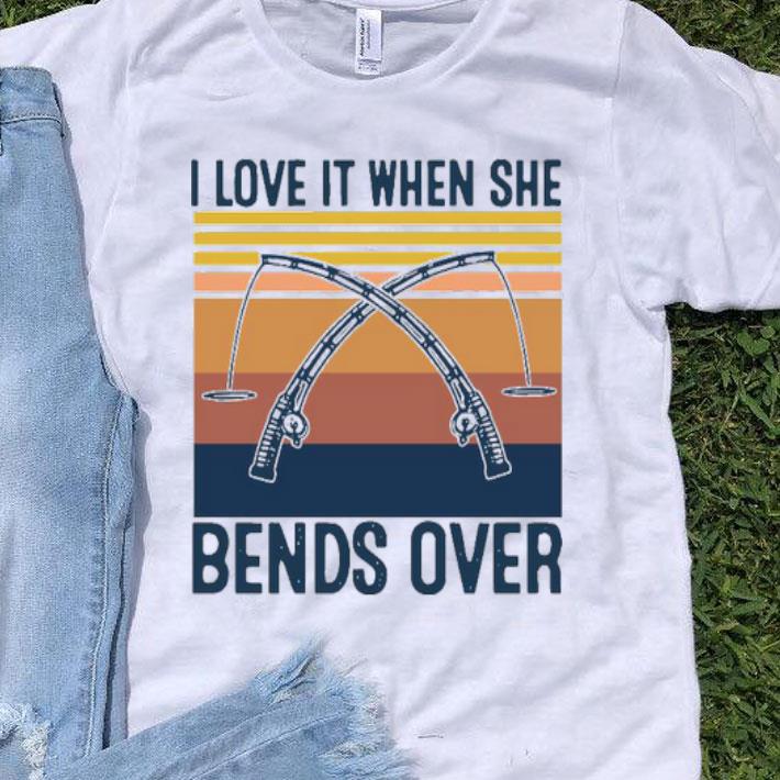 I Love It When She Bends Over Fishing Vintage.png Shirt