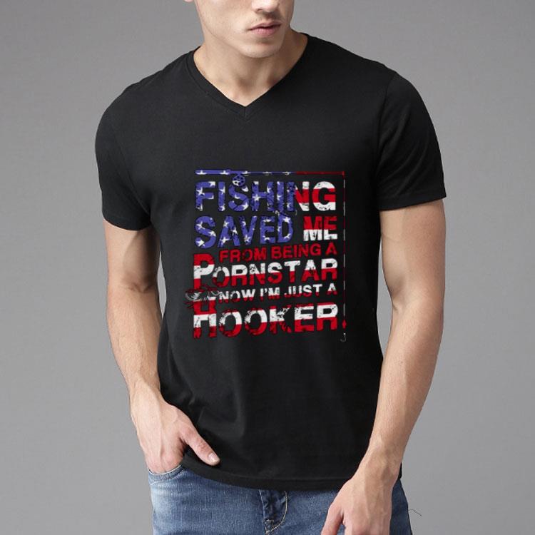 America Flag Fishing Saved Me From Being A Pornstar Now I’m Just A Hooker Shirt