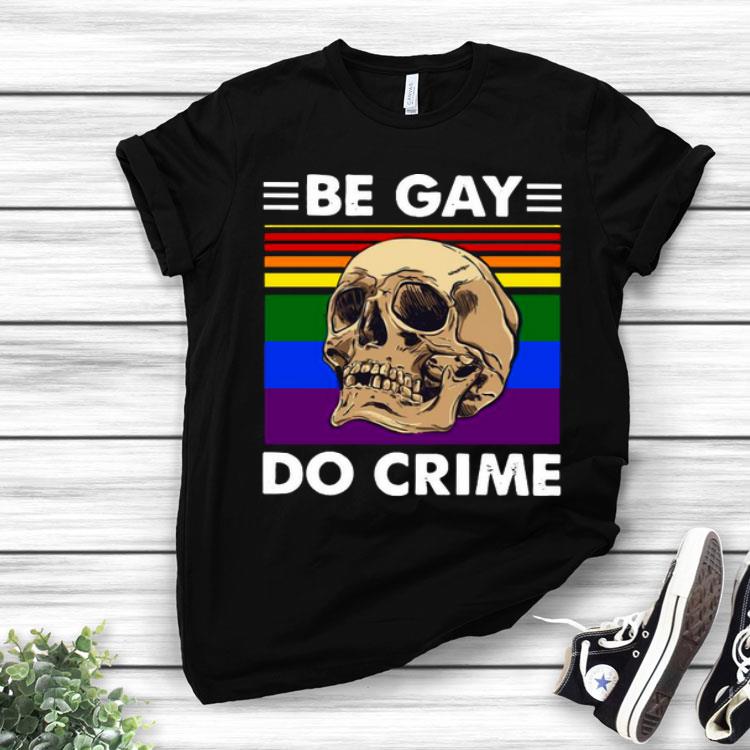 LGBT Skull Be Gay Do Crime Vintage Shirt