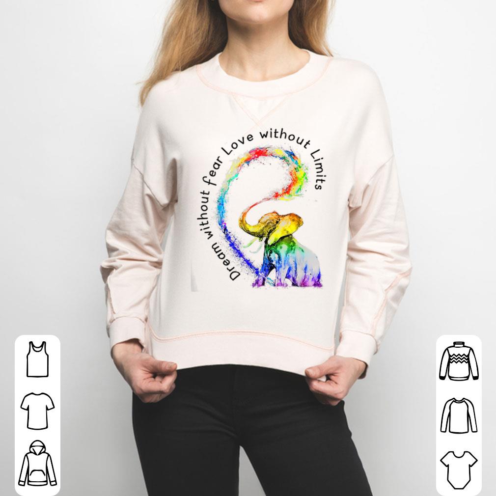 Dream Without Fear Love Without Limits Elephant LGBT Shirt