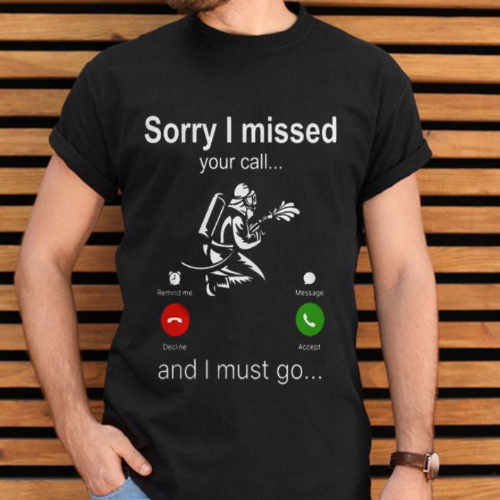 Firefighter Sorry I Missed Your Call And I Must Go Shirt