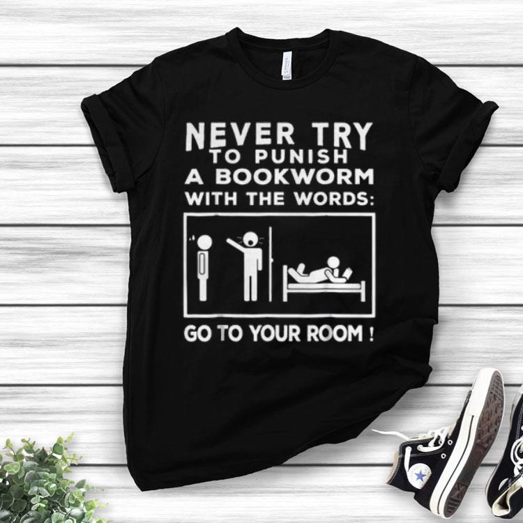 Never Try To Punish A Bookworm With The Words Go To Your Room Shirt
