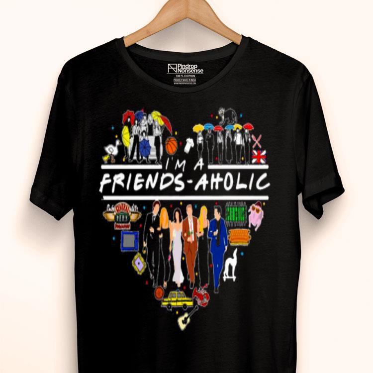 I’m A Friends Aholic Shirt