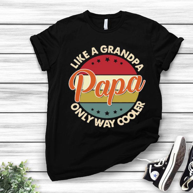 Original Like A Grandpa Only Way Cooler Papa Vintage Shirt