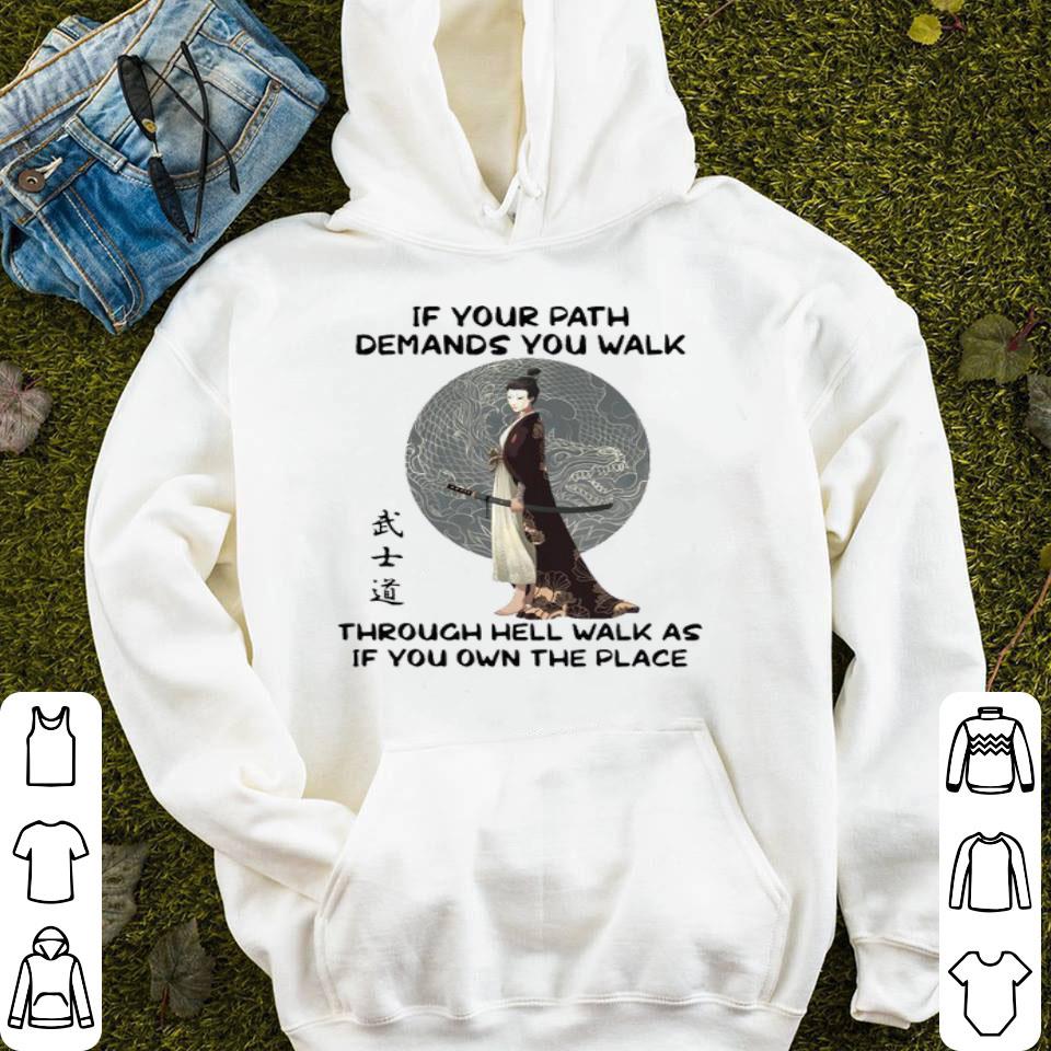 Samurai Warrior If Your Path Demands You Walk Through Hell Walk As Shirt