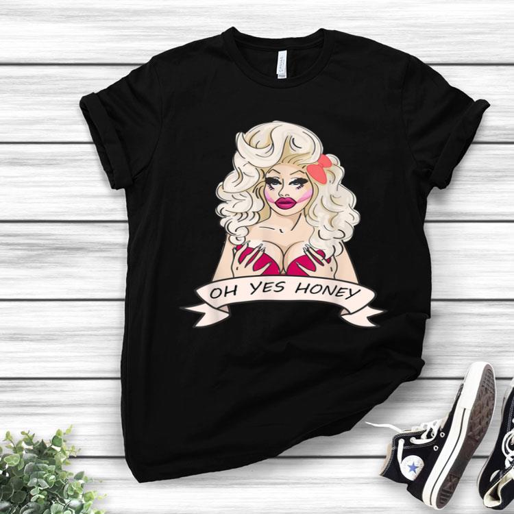 Drag Queen Say Oh Honey yes! Shirt