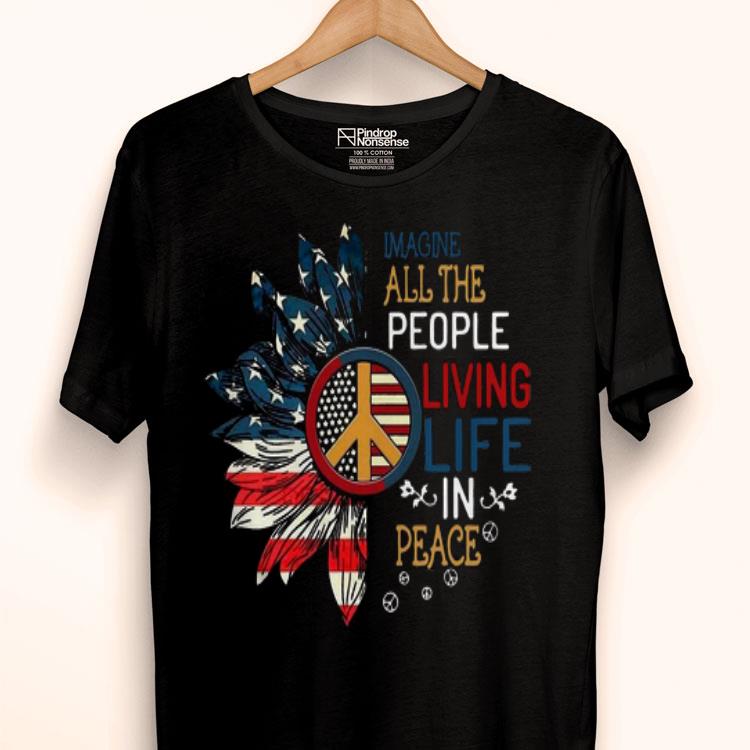 Sunflower America Imagine All The People Living Life In Peace Shirt