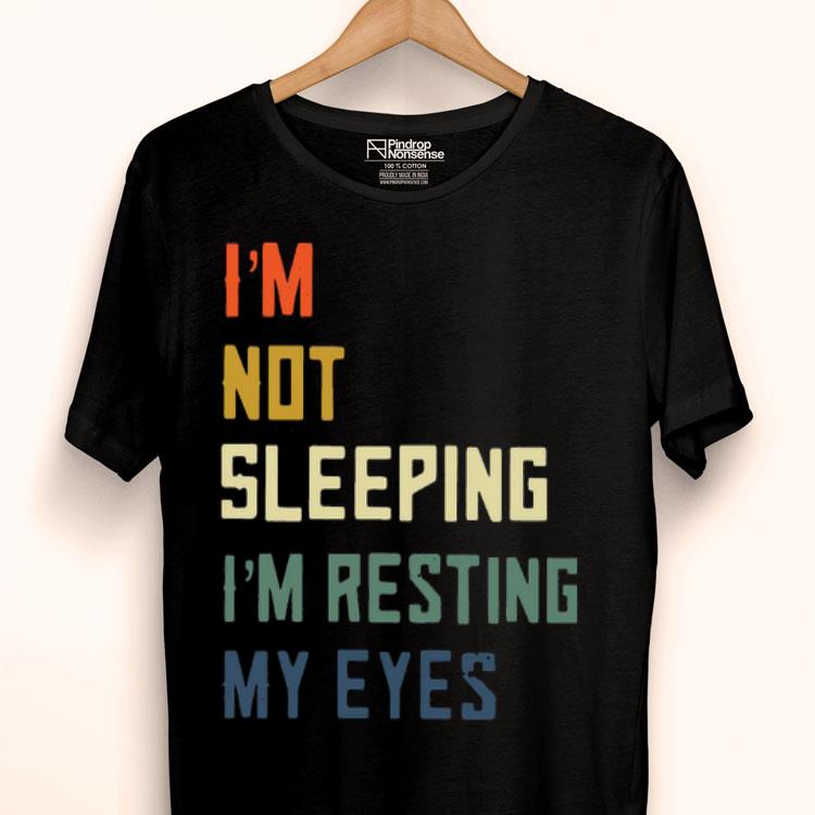 I’m Not Sleeping I’m Resting My Eyes Shirt