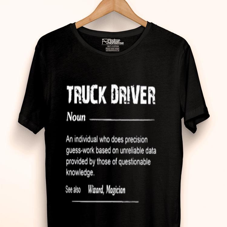 Truck Driver An Individual Who Does Precision Guesswork Based Shirt