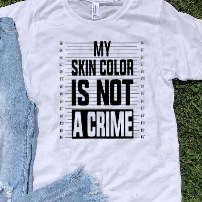 My Skin Color Is Not A Crime Shirt