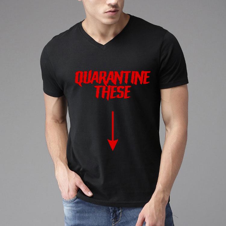 Quarantine These Shirt