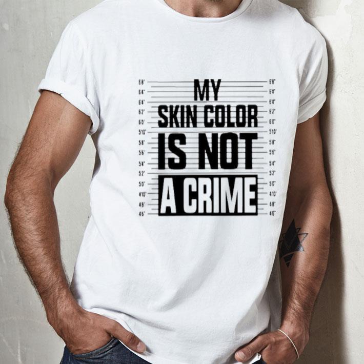 My Skin Color Is Not A Crime Shirt