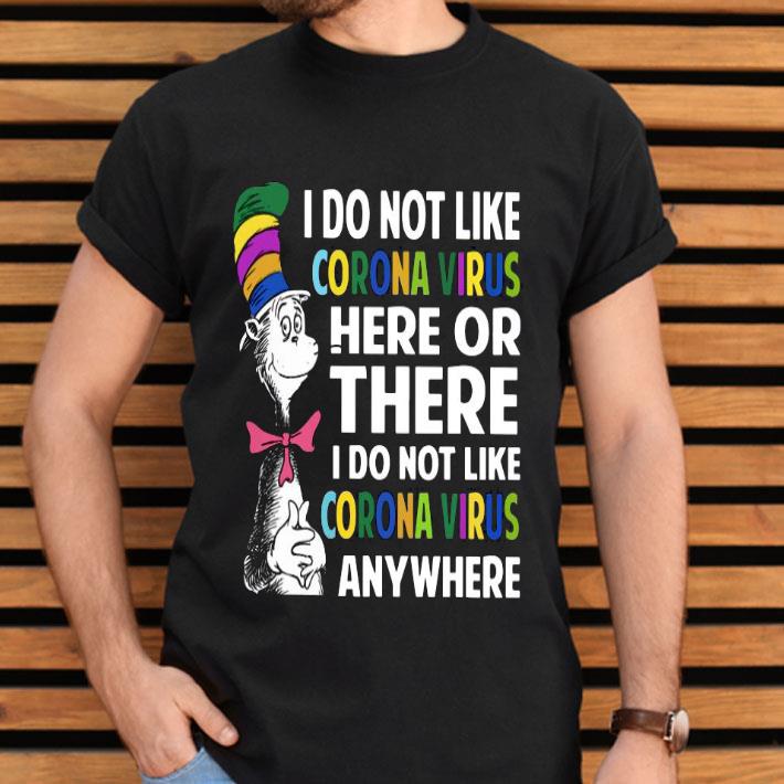 Dr.Seuss I Do Not Like Corona Virus Here Or There I Do Not Like Corona Virus Anywhere Shirt
