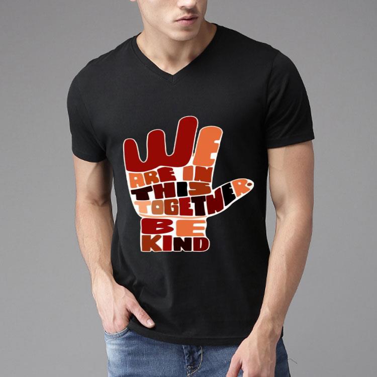 Hand We Are In This Together Be Kind Shirt