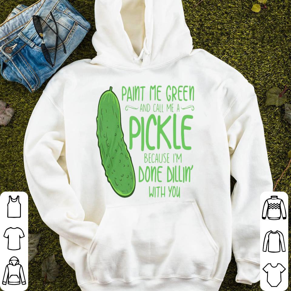 Cactus Paint Me Green And Call Me A Pickle Because I’m Done Dillin’ With You Shirt