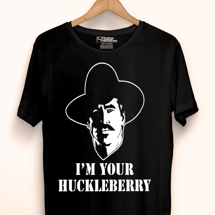 I’m Your Huckleberry Shirt