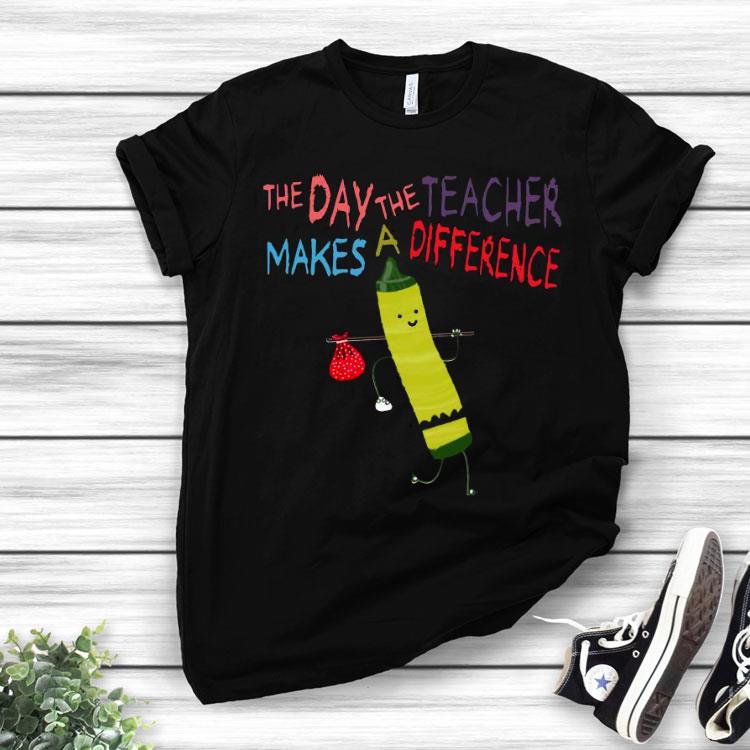 The Day The Teacher Makes A Difference Back To School Shirt