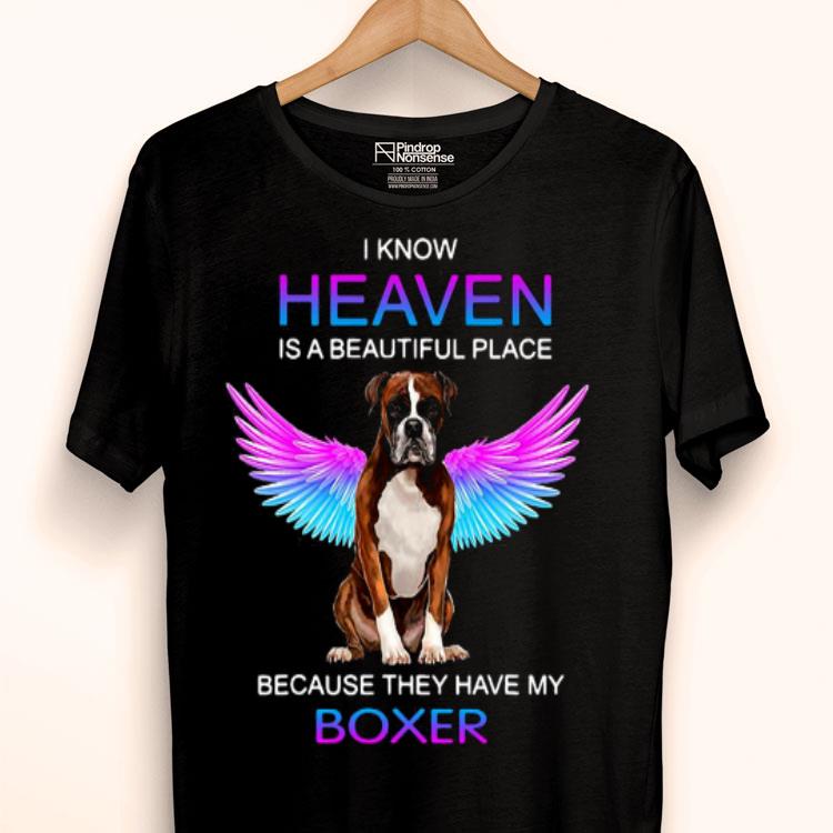 I Know Heaven Is A Beautiful Place Because They Have My Boxer Shirt