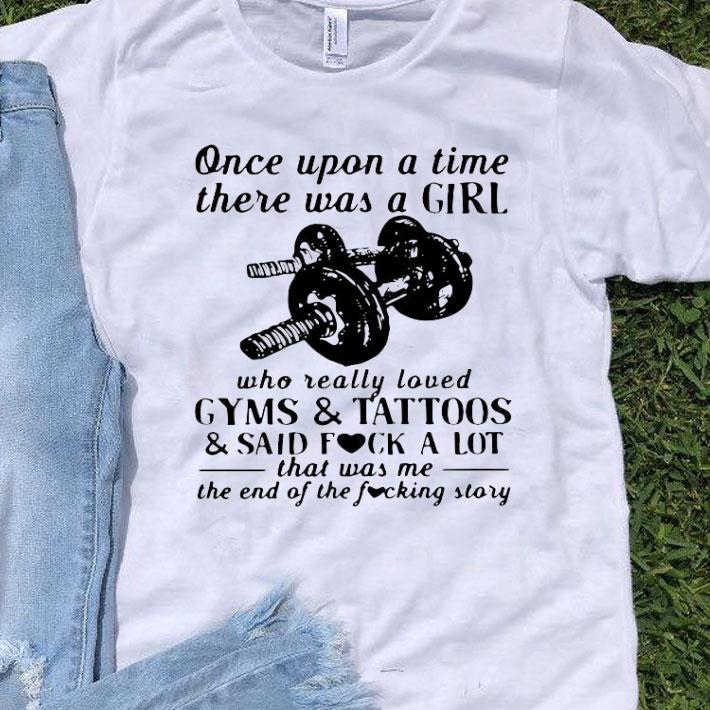 Once Upon A Time There Was A Girl Who Really Loved Gyms And Tattoos Shirt