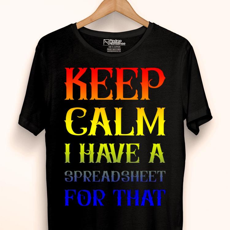 Keep Calm I Have A Spreadsheet For That Shirt