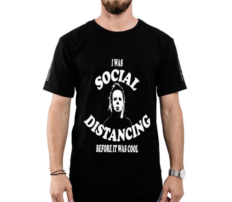 I Was Social Distancing Before It Was Cool Michael Myers Shirt