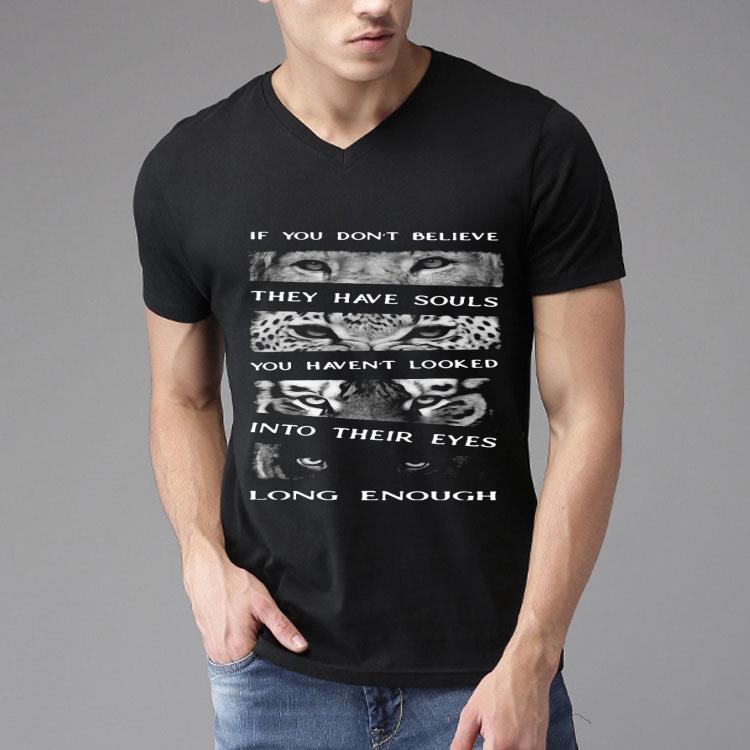 Animals If You Don’t Believe They Have Souls You Haven’t Looked Into Their Eyes Long Enough Shirt