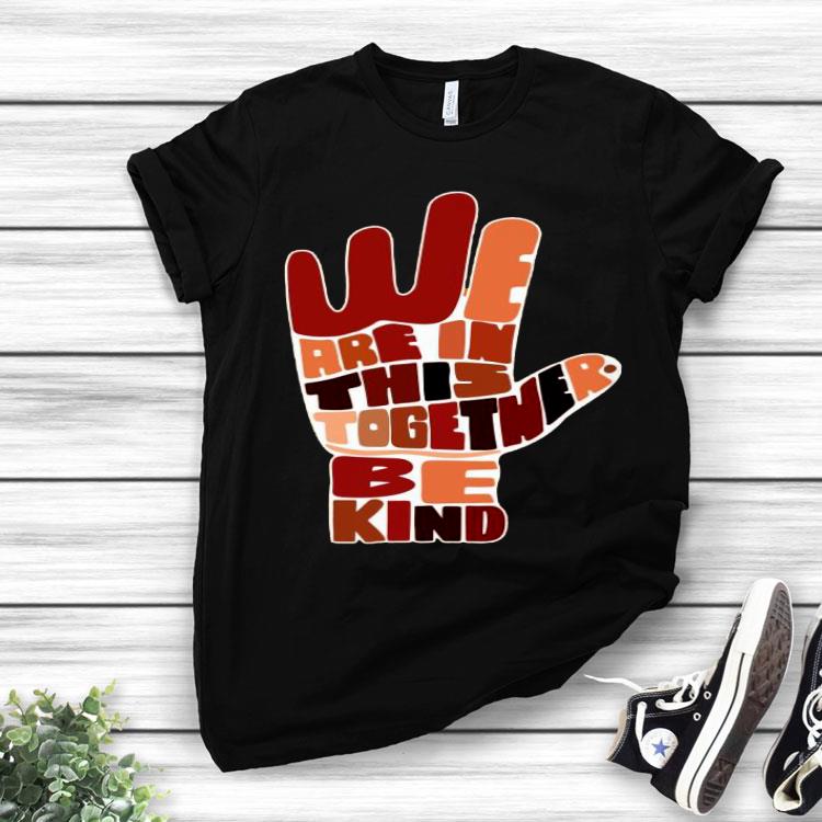 Hand We Are In This Together Be Kind Shirt