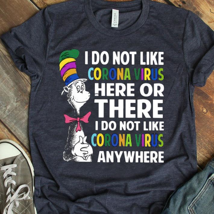 Dr.Seuss I Do Not Like Corona Virus Here Or There I Do Not Like Corona Virus Anywhere Shirt