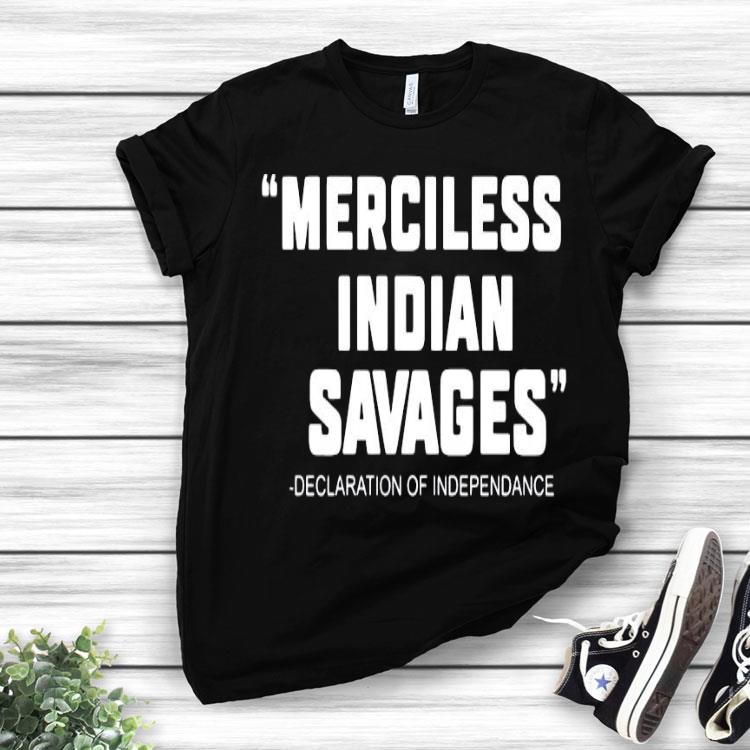 Merciless Indian Savages Declaration Of Independence Shirt
