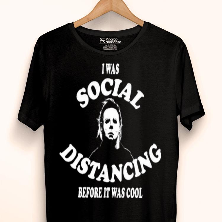 I Was Social Distancing Before It Was Cool Michael Myers Shirt