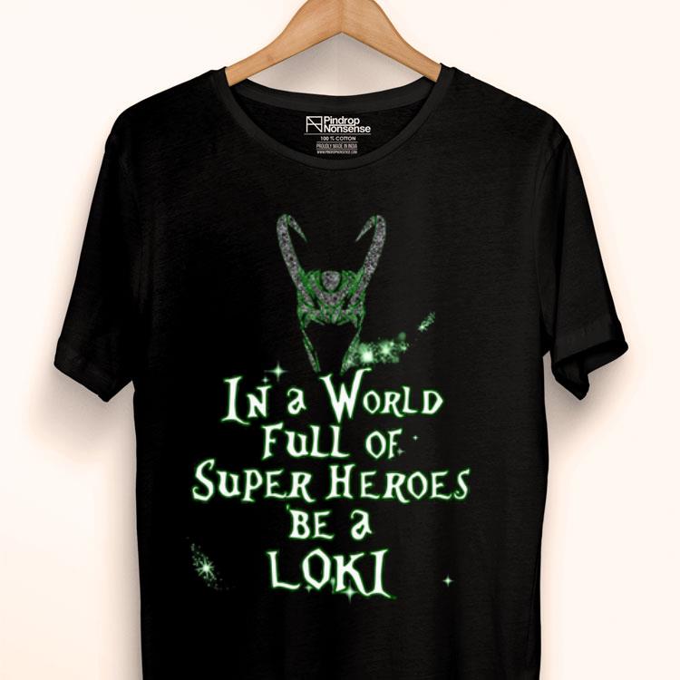 In A World Full Of Super Heroes Be A Loki Shirt
