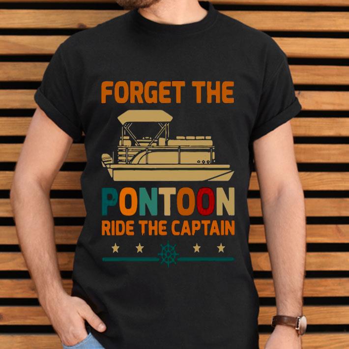 Forget The Pontoon Ride The Captain Shirt