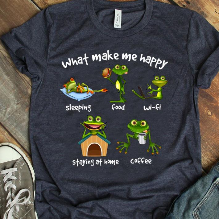 Frog What Make Me Happy Sleeping Food Wifi Staying At Home Coffee Shirt