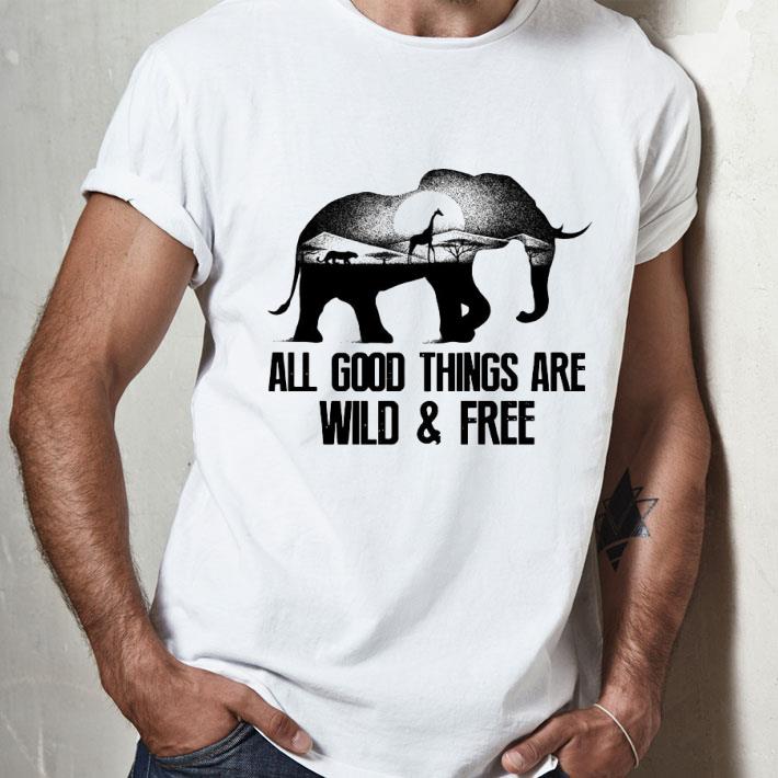 Animals All Good Things Are Wild And Free Shirt
