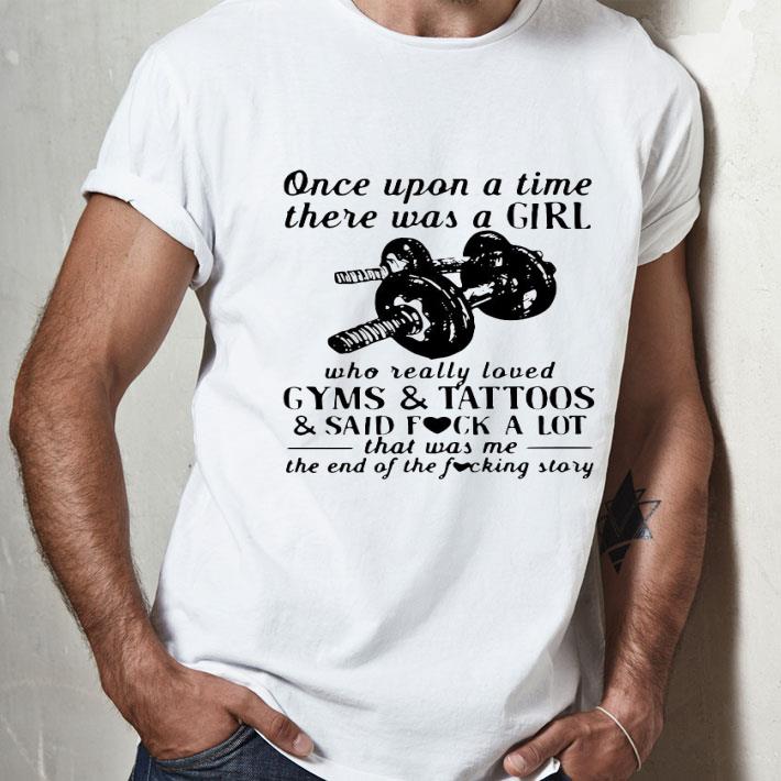 Once Upon A Time There Was A Girl Who Really Loved Gyms And Tattoos Shirt