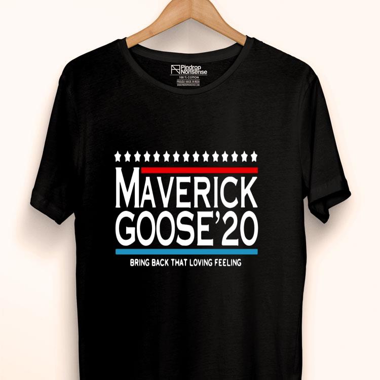 Maverick Goose’20 Bring Back That Loving Feeling Shirt