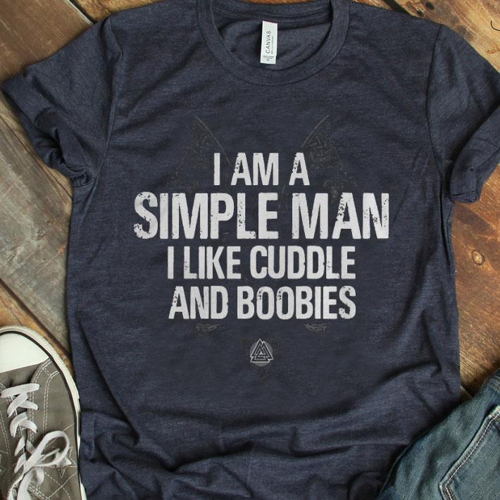 I Am A Simple Man I Like Cuddle And Boobies Shirt