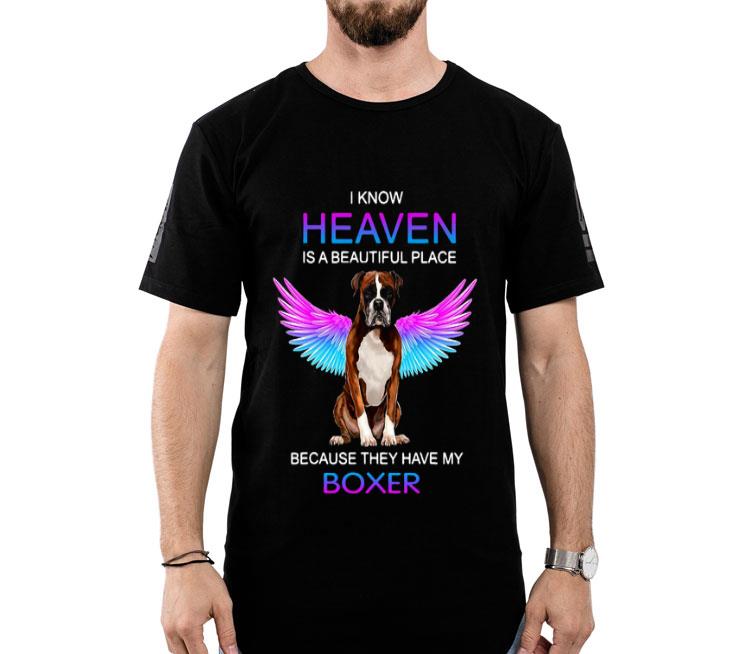 I Know Heaven Is A Beautiful Place Because They Have My Boxer Shirt