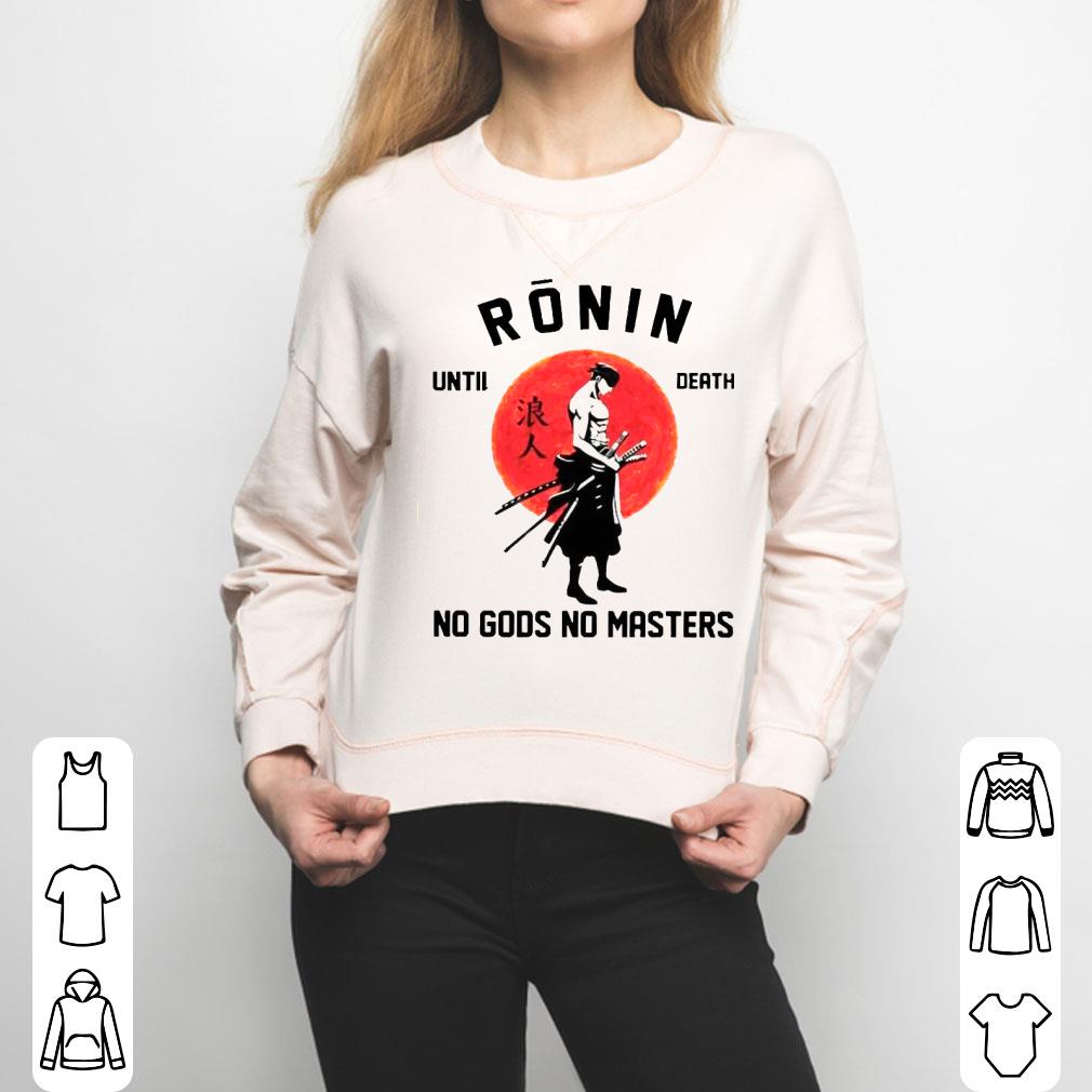 Roronoa Zoro Ronin Until Death No Gods No Masters Shirt