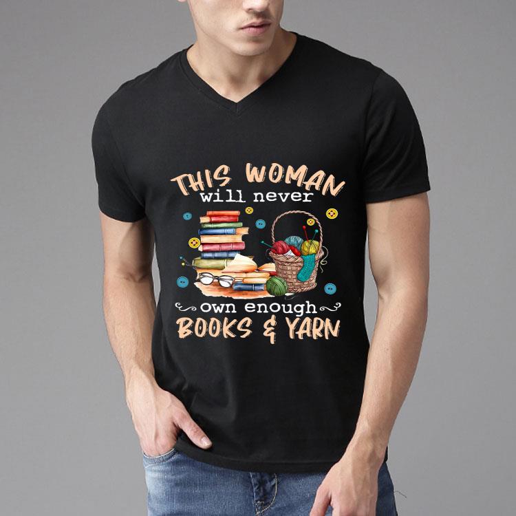 This Woman Will Never Own Enough Books And Yarn Shirt