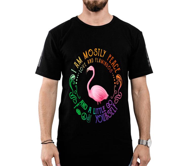 I Am Mostly Peace Love And Flamingos And A Little Go Fuck Yourself Shirt