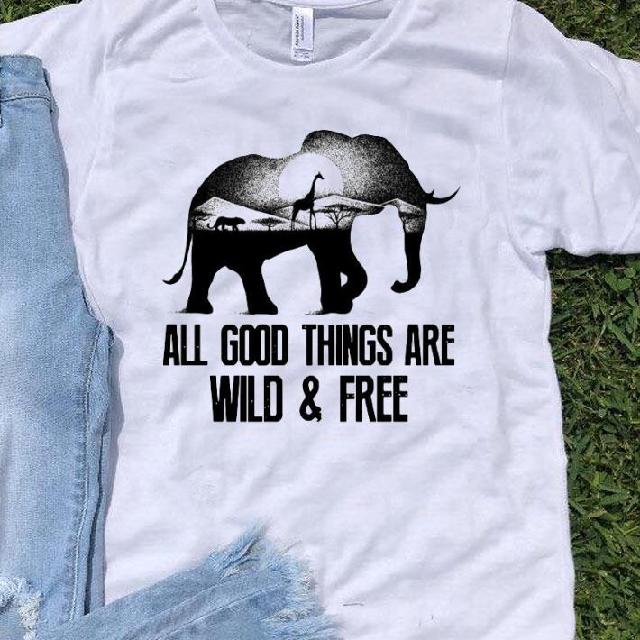 Animals All Good Things Are Wild And Free Shirt