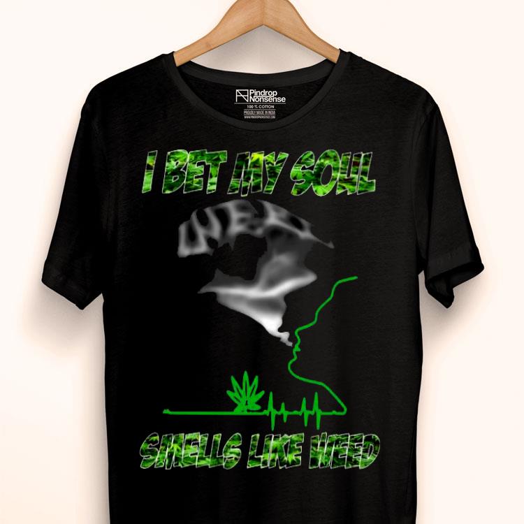 I Bet My Soul Smells Like Weed Shirt