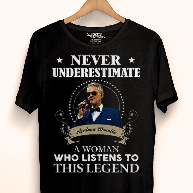 Never Underestimate Andrea Bocelli A Woman Who Listens To This Legend Shirt