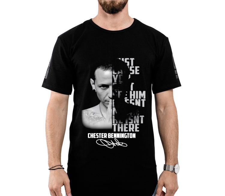 Just Cause You Can’t See Him Doesn’t Mean He Isn’t There Chester Bennington Signature Shirt