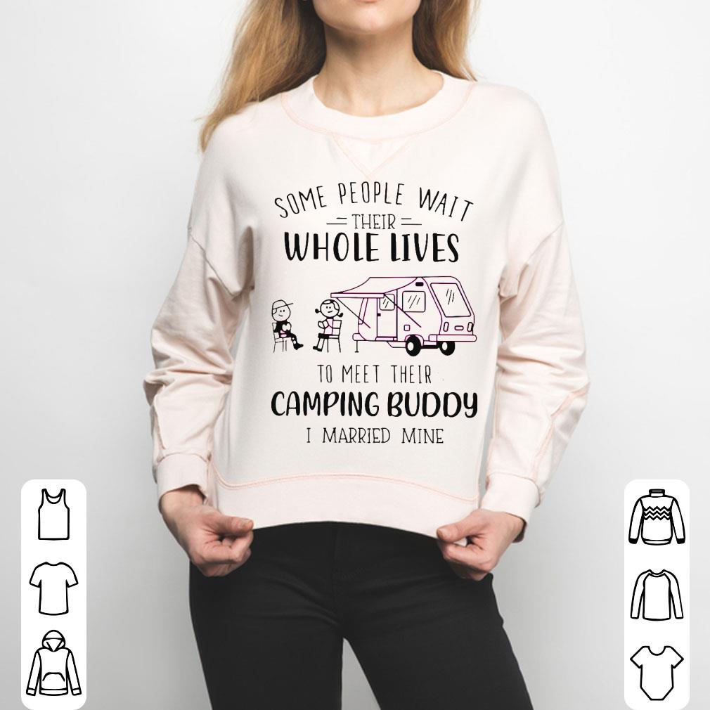 Some People Wait Their Whole Lives To Meet Their Camping Buddy I Married Mine Shirt