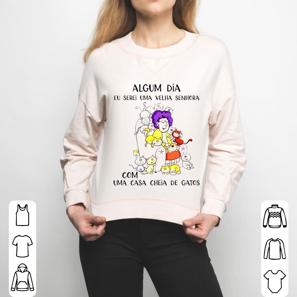 Algum Dia Eu Serei Uma Velha Senhora Com Uma Casa Cheia De Gatos Shirt