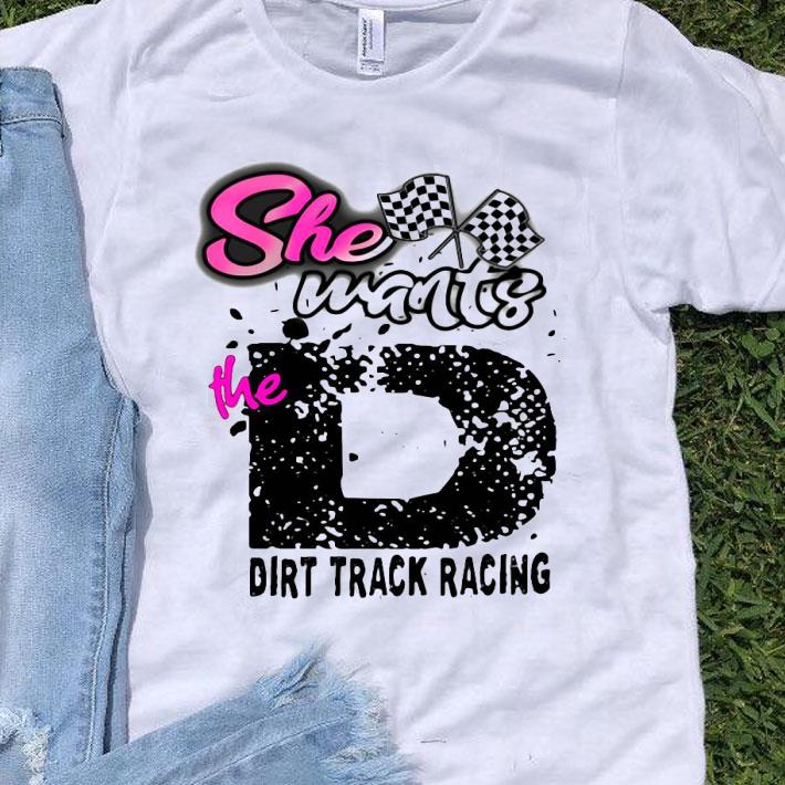 She Wants The D Dirt Track Racing Shirt