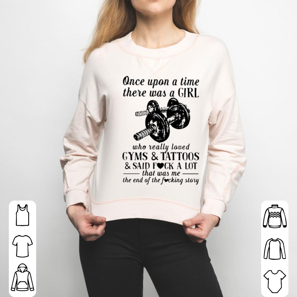Once Upon A Time There Was A Girl Who Really Loved Gyms And Tattoos And Said Fuck A Lot Shirt