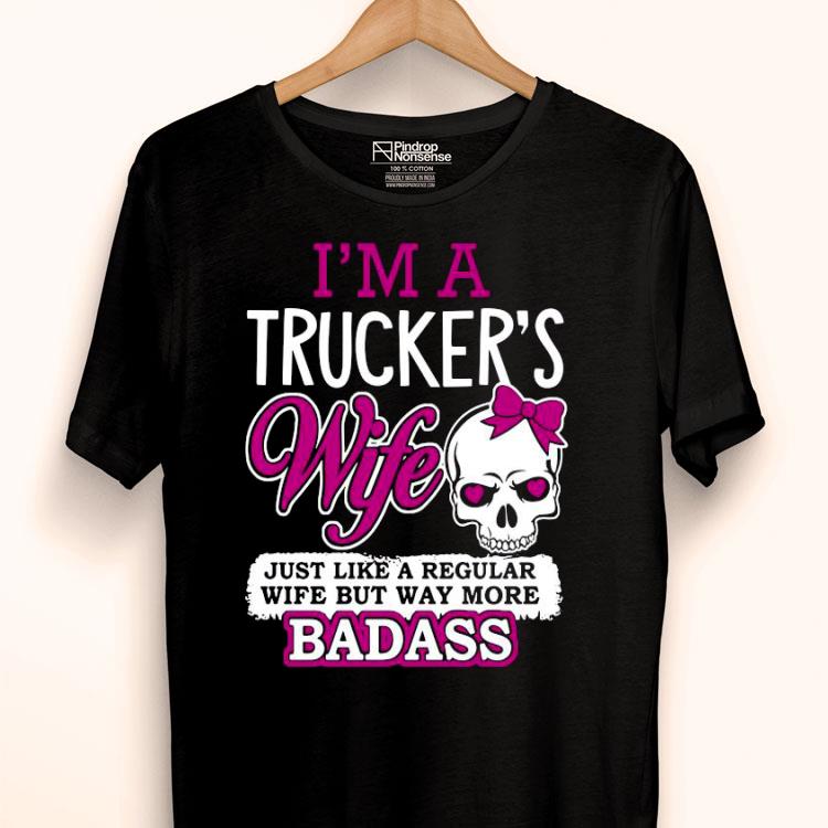 Skull I’m A Trucker’s Wife Just Like A Regular Wife But Way More Badass Shirt